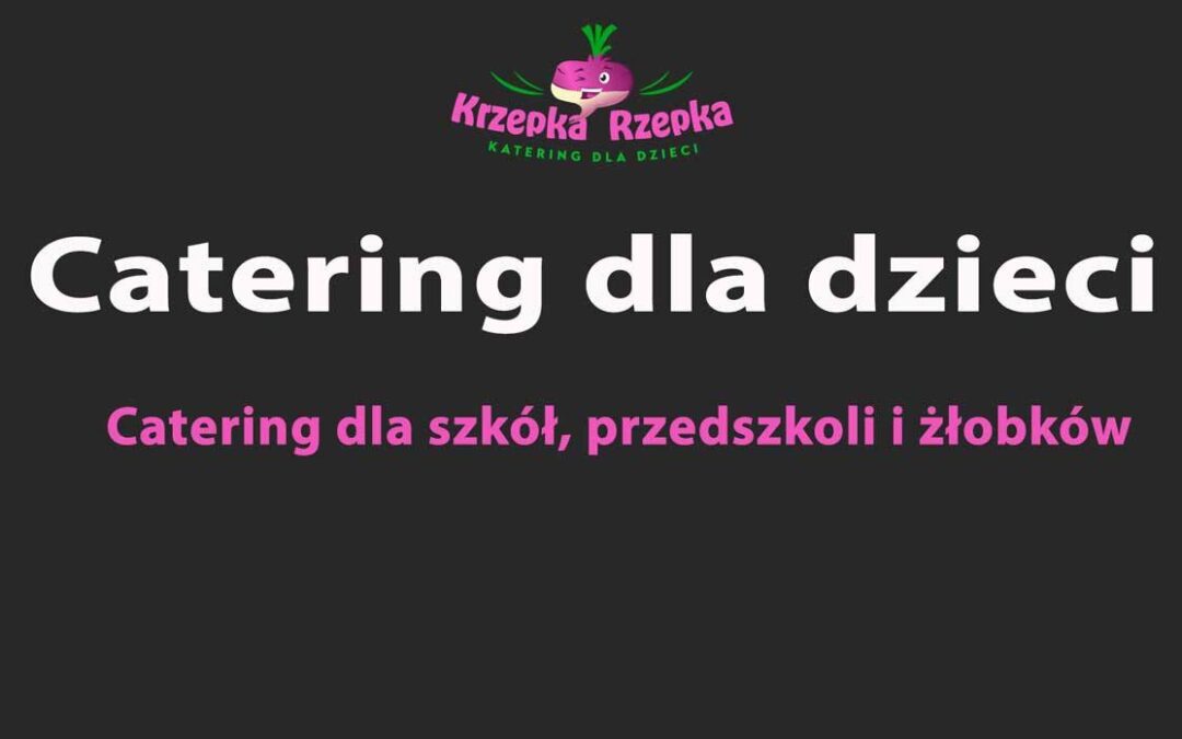Catering dla dzieci Warszawa Wola – Krzepka Rzepka